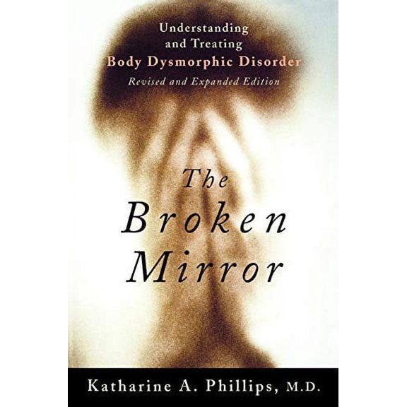Pre-Owned The Broken Mirror: Understanding and Treating Body Dysmorphic Disorder (Paperback) 0195167198 9780195167191