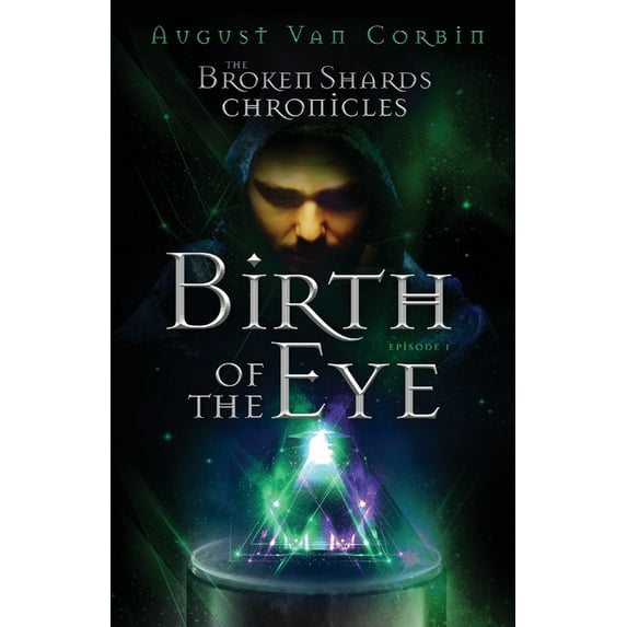 The Broken Shards Chronicles: Episode I - Birth Of The Eye, (Paperback)