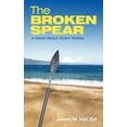 thumbnail image 1 of The Broken Spear: A Novel About Victim Victory Paperback 1449710085 9781449710088 Jacob M. Van Zyl, 1 of 2