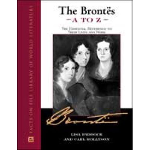 Pre-Owned The Brontes A to Z: The Essential Reference to Their Lives and Work (Hardcover) 0816043027 9780816043026