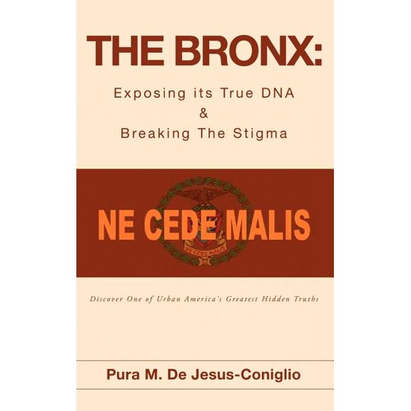 The Bronx: Exposing its True DNA & Breaking The Stigma, (Hardcover)