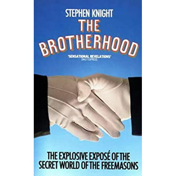Pre-Owned The Brotherhood: The Explosive Expose of the Secret World of the Freemasons (Paperback) by Stephen Knight