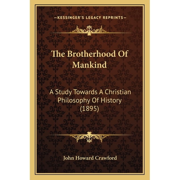 The Brotherhood Of Mankind : A Study Towards A Christian Philosophy Of History (1895) (Paperback)