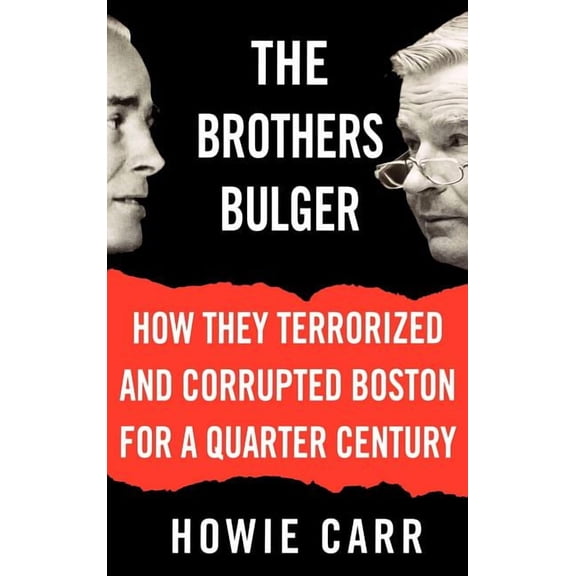 The Brothers Bulger: How They Terrorized and Corrupted Boston for a Quarter Century, (Hardcover)