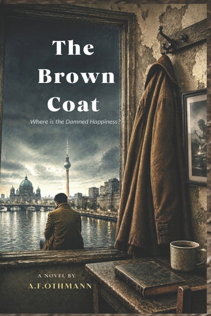 The Brown Coat: Where is the Damned Happiness?, (Paperback)