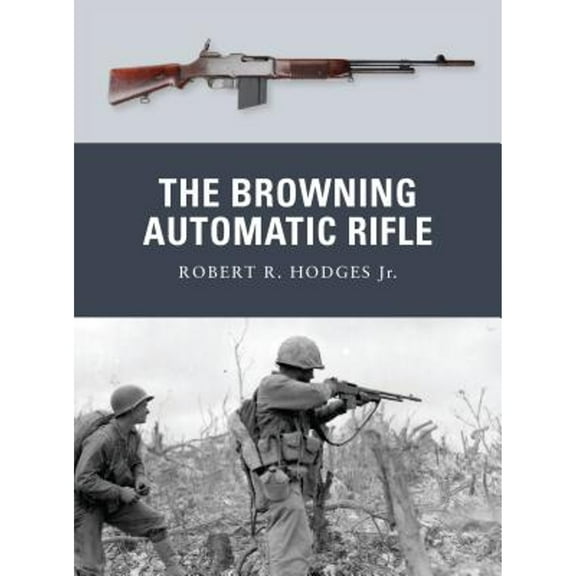 Pre-Owned The Browning Automatic Rifle (Paperback) 184908761X 9781849087612