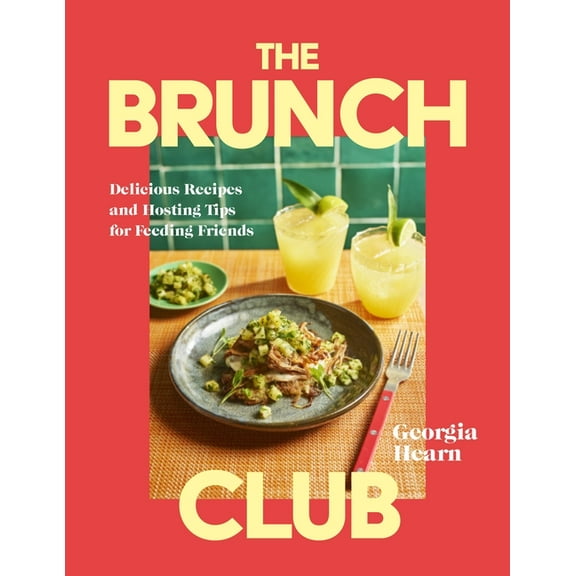 The Brunch Club: Delicious Recipes and Hosting Tips for Feeding Friends, (Hardcover)