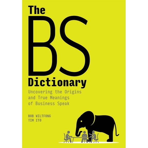 The Bs Dictionary: Uncovering the Origins and True Meanings of Business Speak, (Paperback)