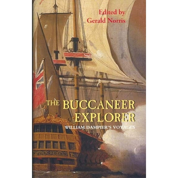The Buccaneer Explorer: William Dampier's Voyages, (Paperback)