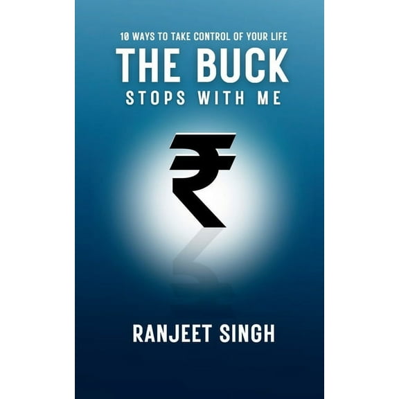 The Buck Stops With Me: 10 Ways to take control of your life, (Paperback)