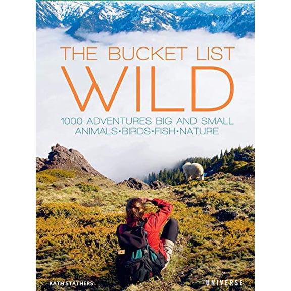 Pre-Owned The bucket list: wild : 1,000 adventures big and small: animals, birds, fish, nature: 9780789334459