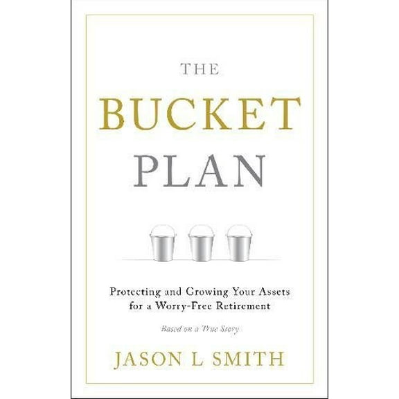 Pre-Owned The Bucket Plan® : Protecting and Growing Your Assets for a Worry-Free Retirement (Hardcover)