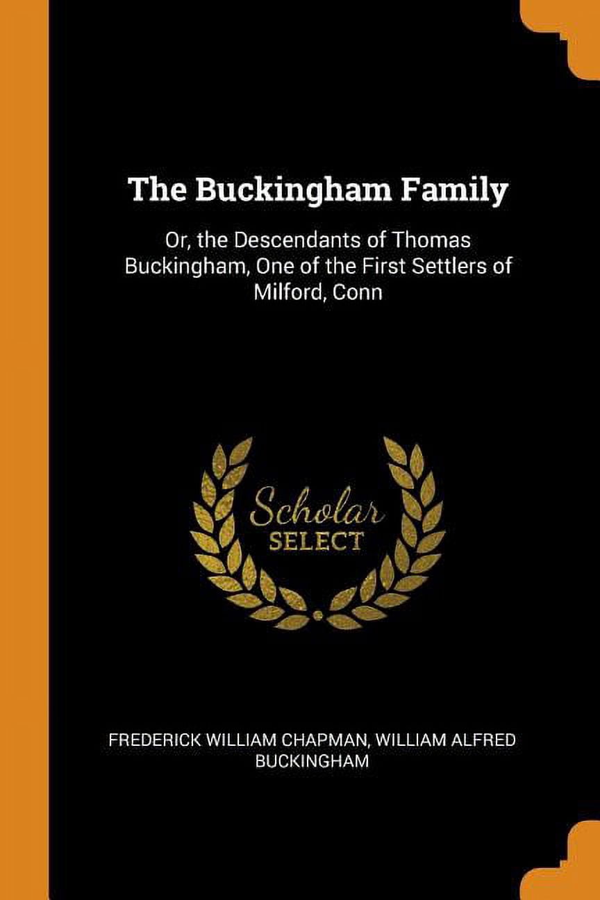 The Buckingham Family : Or, the Descendants of Thomas Buckingham, One of the First Settlers of Milford, Conn (Paperback)