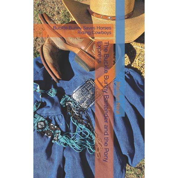 The Buckle Bunny Bartender and the Pony Express: Buckle Bunny Saves Horses Riding Cowboys, (Paperback)