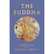 The Buddha Biography of a Myth, Hardcover