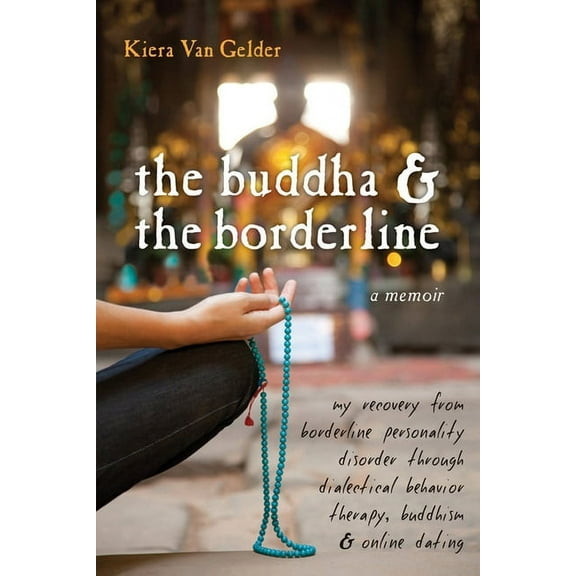 The Buddha & the Borderline: My Recovery from Borderline Personality Disorder Through Dialectical Behavior Therapy, Budd, (Paperback)