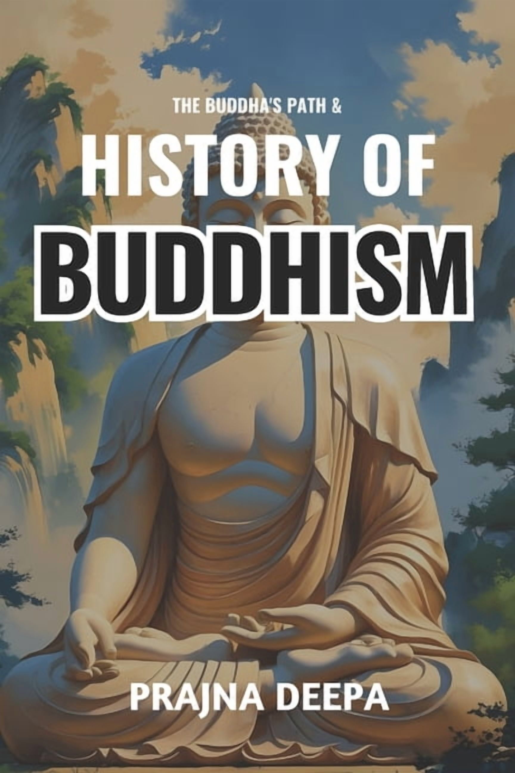 The Buddha's Path and History of Buddhism: A Fascinating Guide to the Life of Siddhartha Gautama, Teachings, Branches, a, (Paperback)