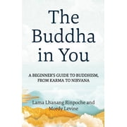 The Buddha in You A Beginners Guide to Buddhism, from Karma to Nirvana, Paperback
