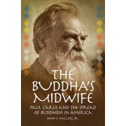The Buddha's Midwife Paul Carus and the Spread of Buddhism in America, Paperback