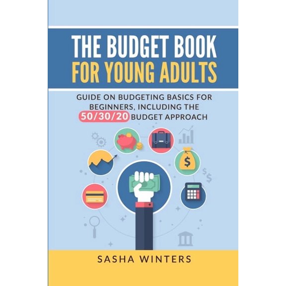 The Budget Book for Young Adults: Guide on Budgeting Basics for Beginners, Including the 50/30/20 Budget Approach, (Paperback)