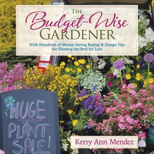 Pre-Owned The Budget-Wise Gardener: With Hundreds of Money-Saving Buying & Design Tips for Planting the Best for Less (Hardcover) 1943366330 9781943366330