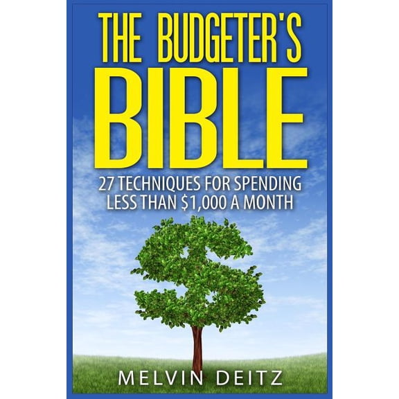 The Budgeter's Bible: 27 Techniques for Spending Less than $1,000 A Month, (Paperback)