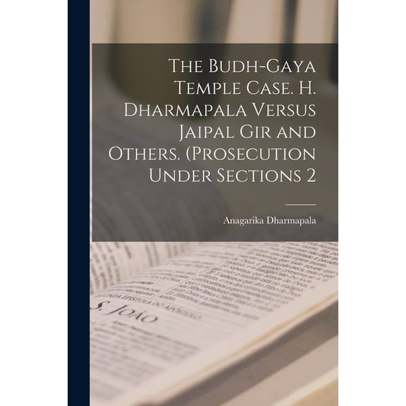 The Budh-Gaya Temple Case. H. Dharmapala Versus Jaipal Gir and Others. (Prosecution Under Sections 2, (Paperback)