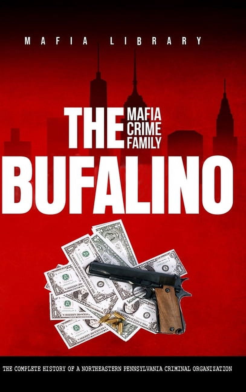 The Bufalino Mafia Crime Family: The Complete History of a