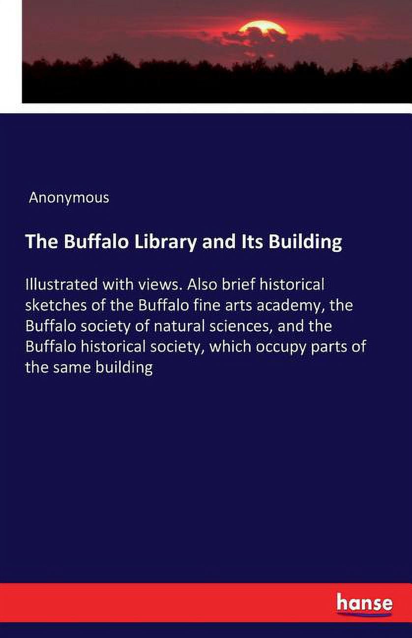 The Buffalo Library and Its Building Illustrated with views. Also