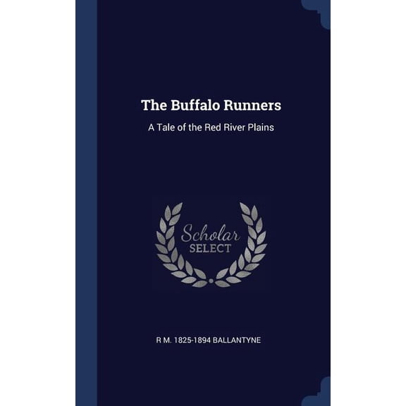 The Buffalo Runners: A Tale Of The Red River Plains - 9781340321246