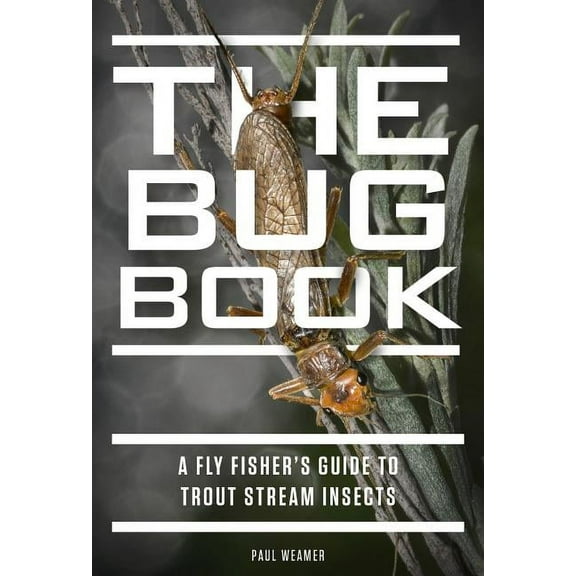 The Bug Book: A Fly Fisher's Guide to Trout Stream Insects, (Hardcover)