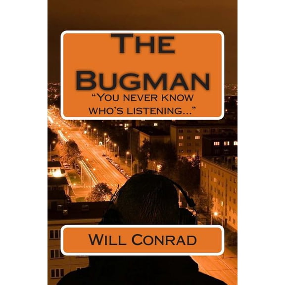 The Bugman : You Never Know Who's Listening
