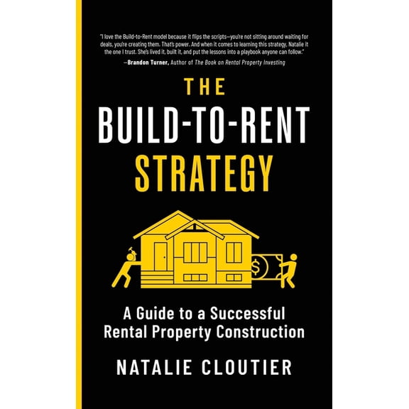 The Build-to-Rent Strategy: A Guide to a Successful Rental Property Construction, (Hardcover)