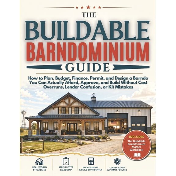 The Buildable Barndominium Guide: How to Plan, Budget, Finance, Permit, and Design a Barndo You Can Actually Afford, App, (Paperback)
