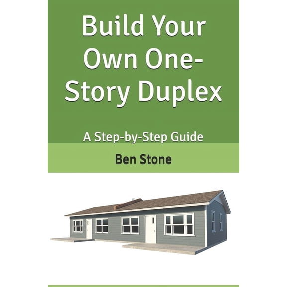 The Builder's Blueprint Build Your Own One-Story Duplex: A Step-by-Step Guide, Book 10, (Paperback)
