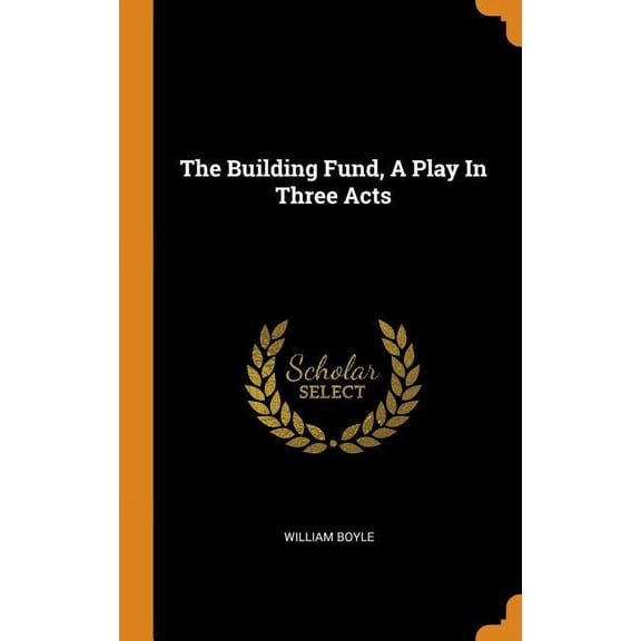 The Building Fund, a Play in Three Acts (Hardcover)
