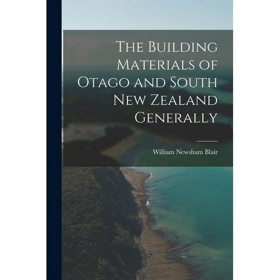 The Building Materials of Otago and South New Zealand Generally (Paperback)