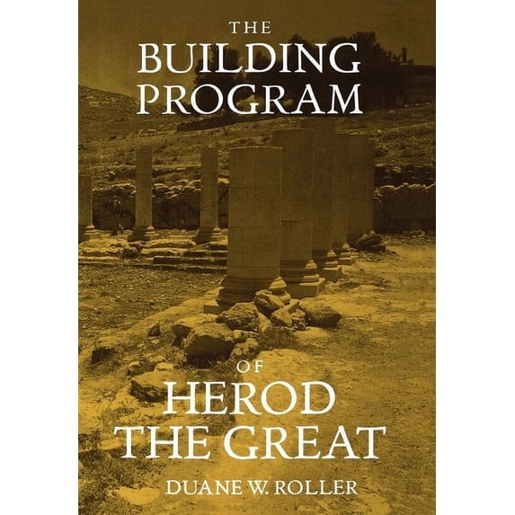The Building Program of Herod the Great (Edition 1) (Hardcover)