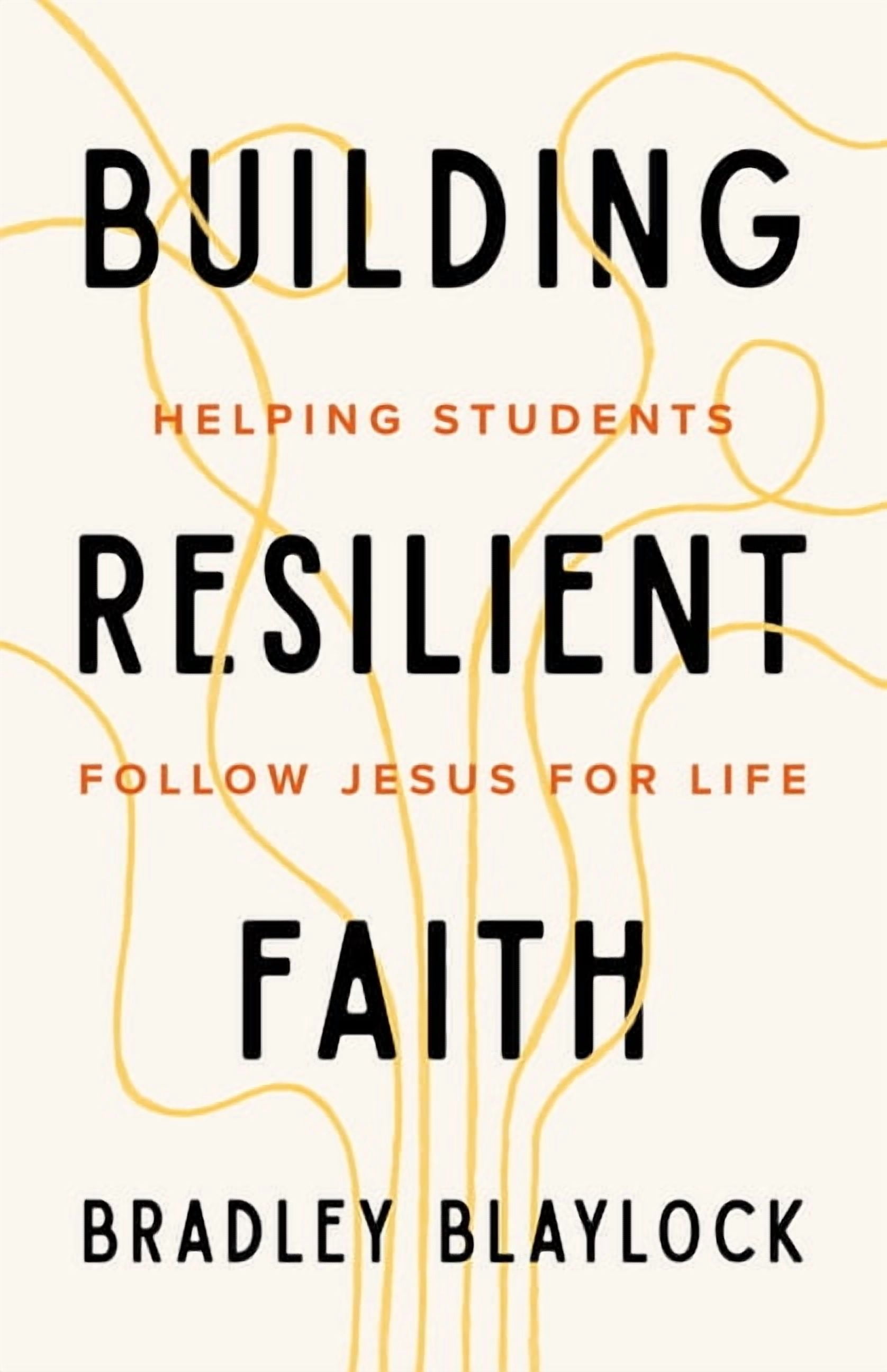 The Building Resilient Faith: Helping Students Follow Jesus for Life, (Paperback)