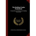 thumbnail image 1 of The Building Trades Pocketbook: A Handy Manual of Reference On Building Construction Paperback 1375518240 9781375518246 International Correspondence Schools, 1 of 1