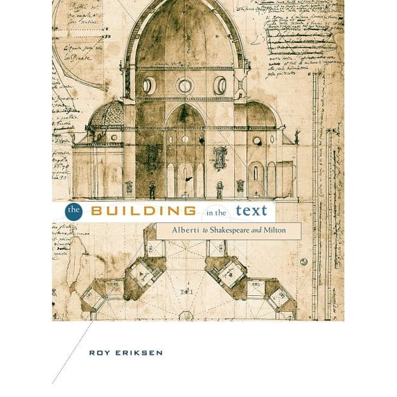The Building in the Text: Alberti to Shakespeare and Milton, (Paperback)