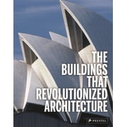 The Buildings That Revolutionized Architecture Hardcover
