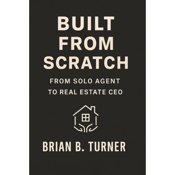 The Built from Scratch Built from Scratch: From Solo Agent to Real Estate CEO: Close More. Work Less. Think Like a Boss., Book 3, (Paperback)