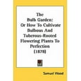 thumbnail image 1 of The Bulb Garden : Or How To Cultivate Bulbous And Tuberous-Rooted Flowering Plants To Perfection (1878) (Hardcover), 1 of 4