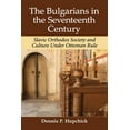 thumbnail image 1 of The Bulgarians in the Seventeenth Century: Slavic Orthodox Society and Culture Under Ottoman Rule, (Paperback), 1 of 1
