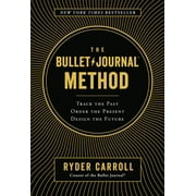RYDER CARROLL The Bullet Journal Method: Track the Past, Order the Present, Design the Future, (Hardcover)