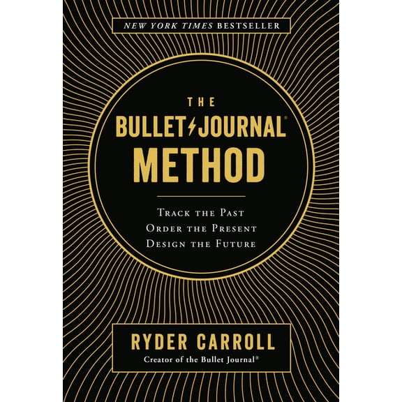 The Bullet Journal Method: Track the Past, Order the Present, Design the Future, (Hardcover)