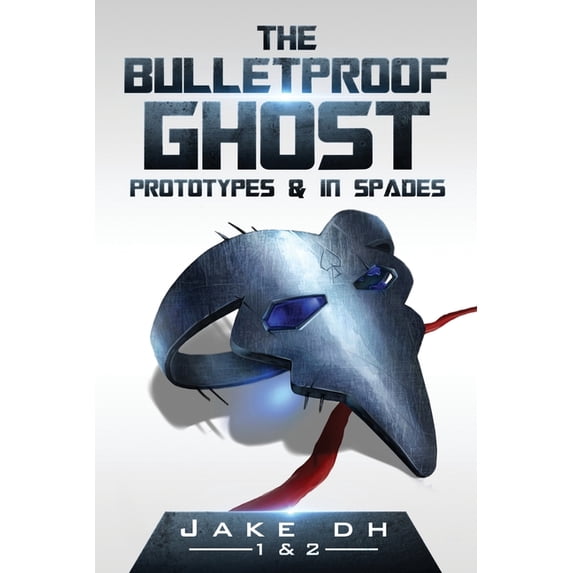 The BulletProof Ghost: Prototypes & In Spades (Paperback) by Iflow Creative, Sarah Harris