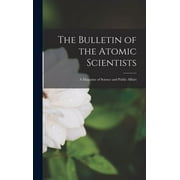 The Bulletin of the Atomic Scientists a Magazine of Science and Public Affairs, Hardcover