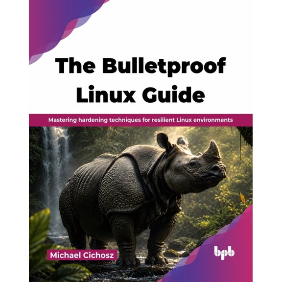 The Bulletproof Linux Guide: Mastering hardening techniques for resilient Linux environments (English Edition), (Paperback)